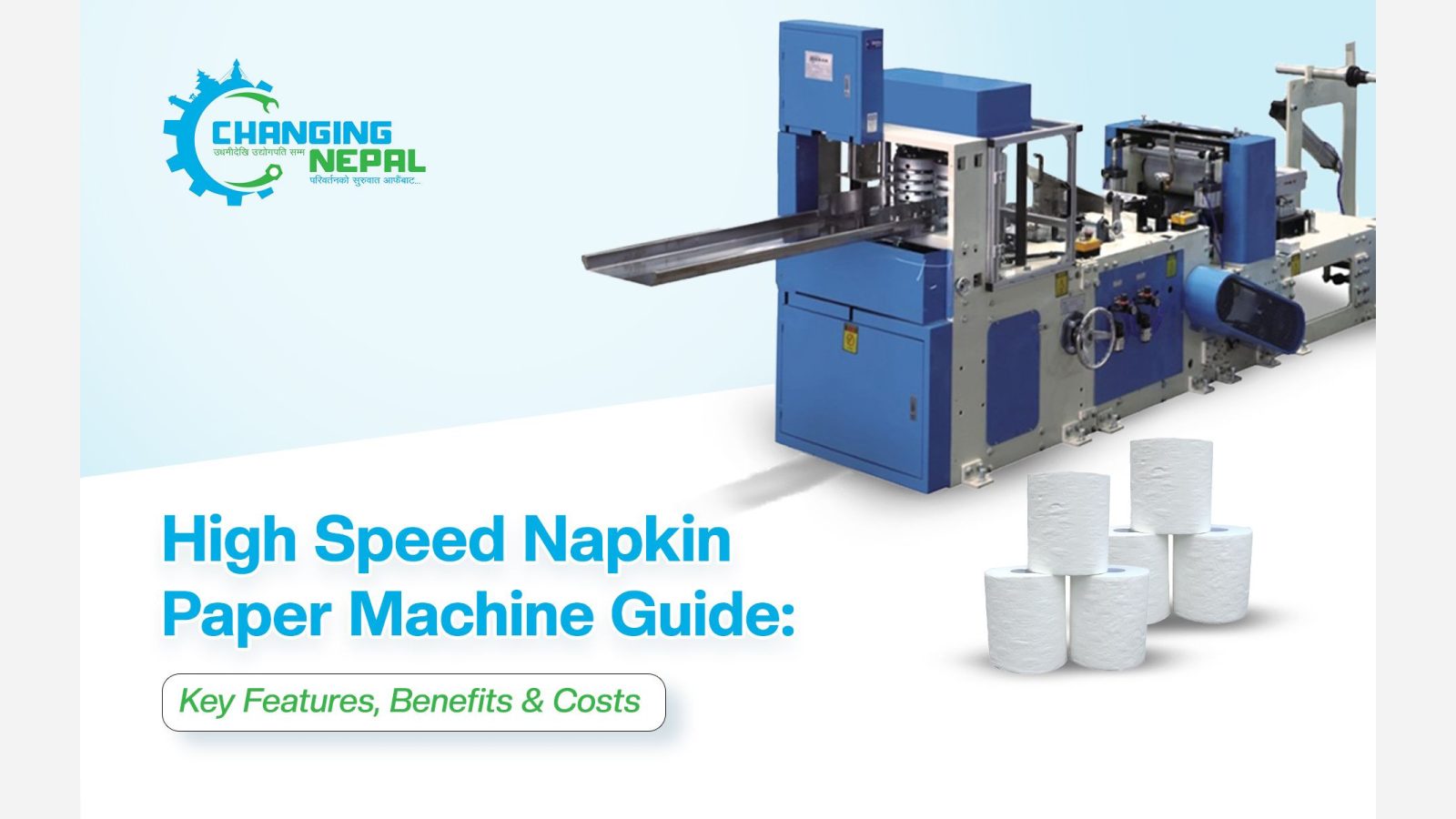 High Speed Napkin Paper Machine Guide: Key Features, Benefits & Costs in Nepal